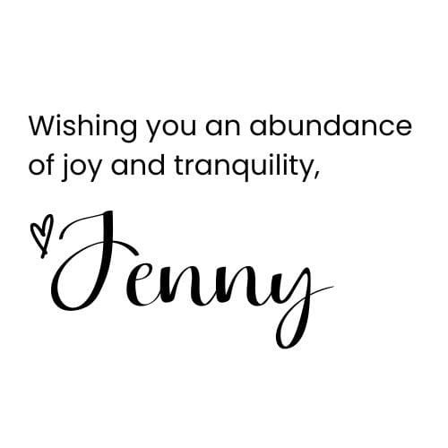 wishing you an abundance of joy and tranquility, Jenny